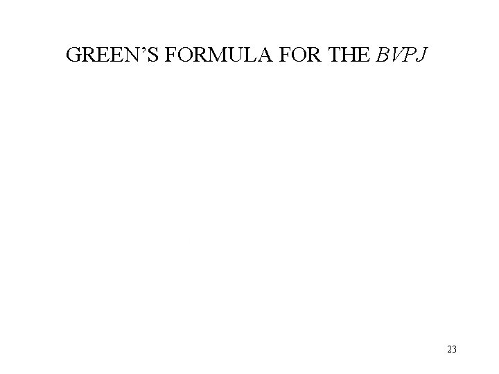GREEN’S FORMULA FOR THE BVPJ 23 