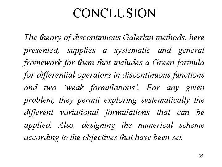 CONCLUSION The theory of discontinuous Galerkin methods, here presented, supplies a systematic and general