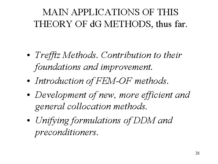 MAIN APPLICATIONS OF THIS THEORY OF d. G METHODS, thus far. • Trefftz Methods.