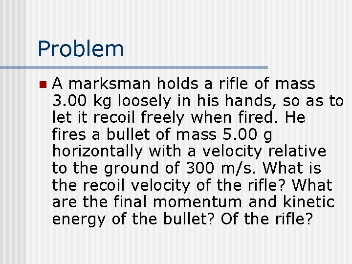 Problem n A marksman holds a rifle of mass 3. 00 kg loosely in Problem n A marksman holds a rifle of mass 3. 00 kg loosely in