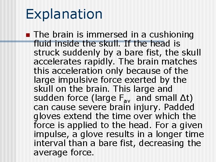 Explanation n The brain is immersed in a cushioning fluid inside the skull. If Explanation n The brain is immersed in a cushioning fluid inside the skull. If