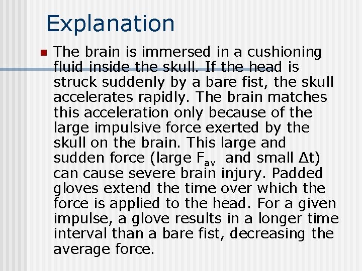 Explanation n The brain is immersed in a cushioning fluid inside the skull. If Explanation n The brain is immersed in a cushioning fluid inside the skull. If