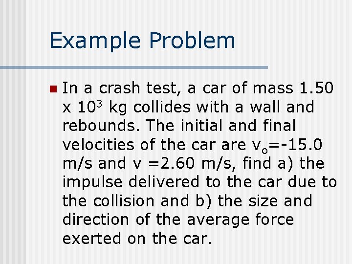 Example Problem n In a crash test, a car of mass 1. 50 x Example Problem n In a crash test, a car of mass 1. 50 x