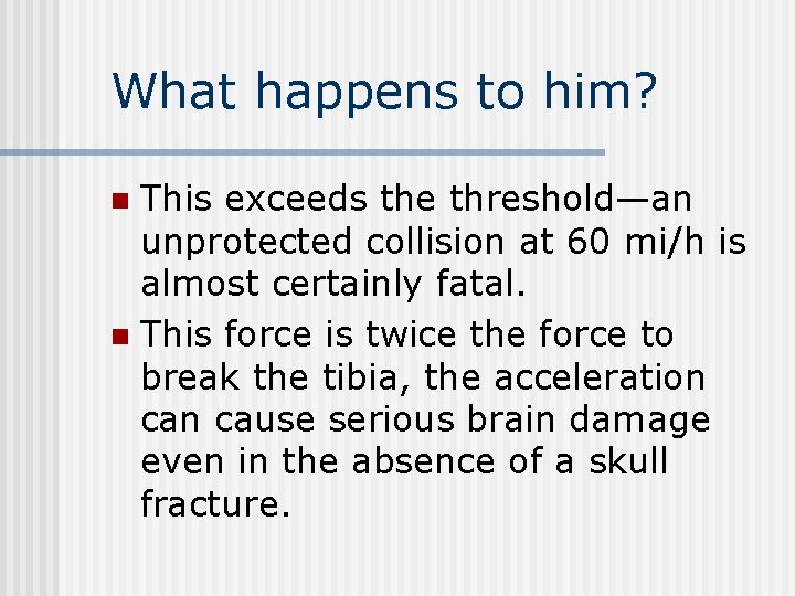What happens to him? This exceeds the threshold—an unprotected collision at 60 mi/h is What happens to him? This exceeds the threshold—an unprotected collision at 60 mi/h is