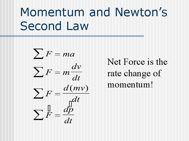 Momentum and Newton’s Second Law Net Force is the rate change of momentum! Momentum and Newton’s Second Law Net Force is the rate change of momentum!