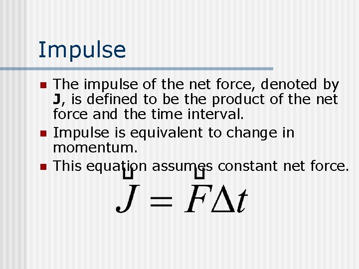 Impulse n n n The impulse of the net force, denoted by J, is Impulse n n n The impulse of the net force, denoted by J, is