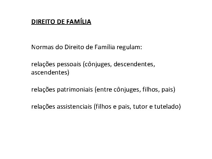 DIREITO DE FAMÍLIA Normas do Direito de Família regulam: relações pessoais (cônjuges, descendentes, ascendentes)
