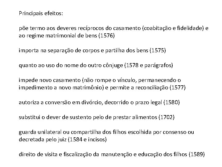 Principais efeitos: põe termo aos deveres recíprocos do casamento (coabitação e fidelidade) e ao