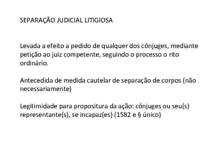 SEPARAÇÃO JUDICIAL LITIGIOSA Levada a efeito a pedido de qualquer dos cônjuges, mediante petição