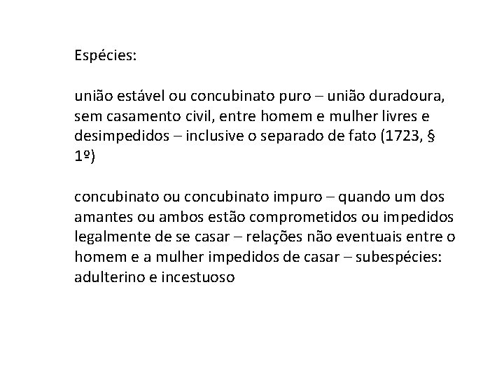 Espécies: união estável ou concubinato puro – união duradoura, sem casamento civil, entre homem