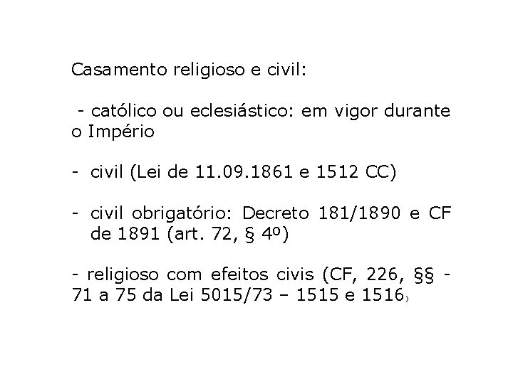 Casamento religioso e civil: - católico ou eclesiástico: em vigor durante o Império -