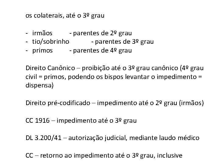 os colaterais, até o 3º grau - irmãos - parentes de 2º grau -