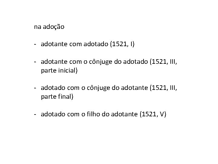 na adoção - adotante com adotado (1521, I) - adotante com o cônjuge do