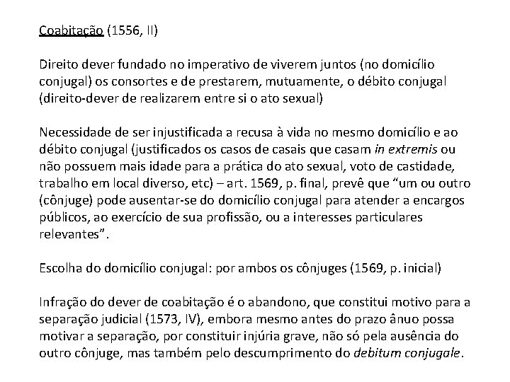 Coabitação (1556, II) Direito dever fundado no imperativo de viverem juntos (no domicílio conjugal)