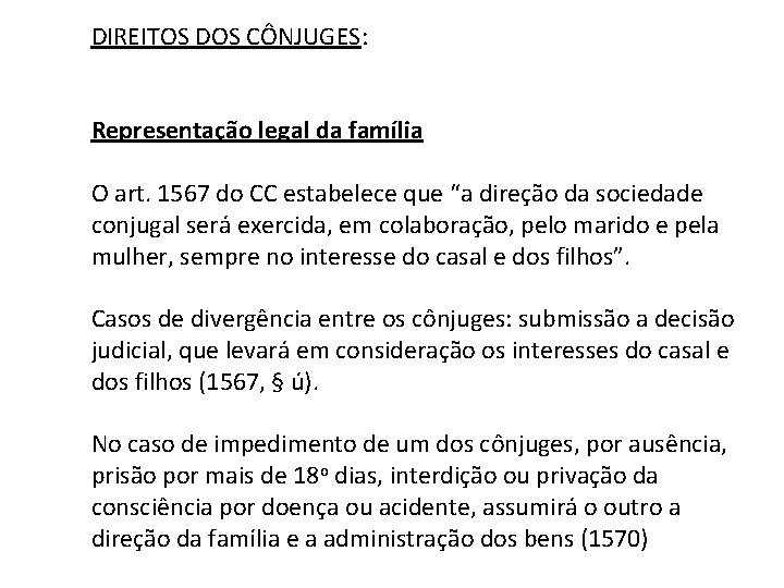 DIREITOS DOS CÔNJUGES: Representação legal da família O art. 1567 do CC estabelece que
