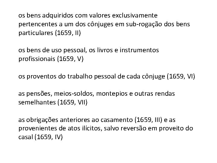 os bens adquiridos com valores exclusivamente pertencentes a um dos cônjuges em sub-rogação dos