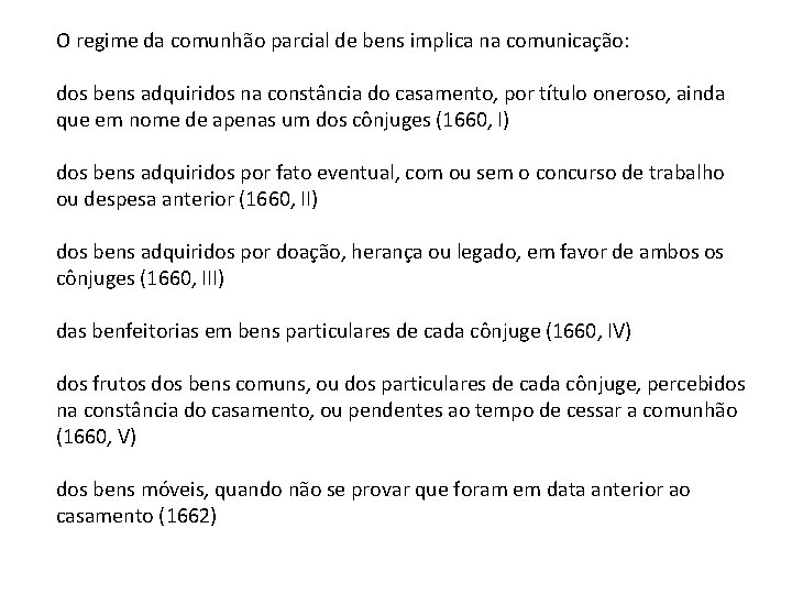 O regime da comunhão parcial de bens implica na comunicação: dos bens adquiridos na