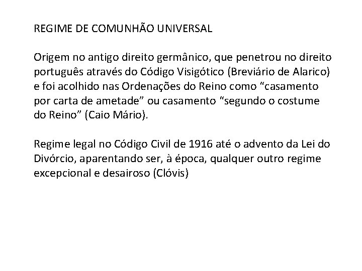 REGIME DE COMUNHÃO UNIVERSAL Origem no antigo direito germânico, que penetrou no direito português