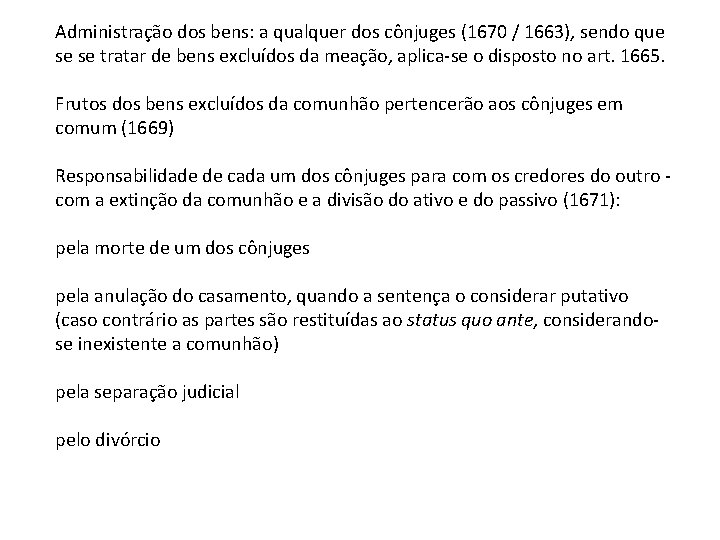 Administração dos bens: a qualquer dos cônjuges (1670 / 1663), sendo que se se