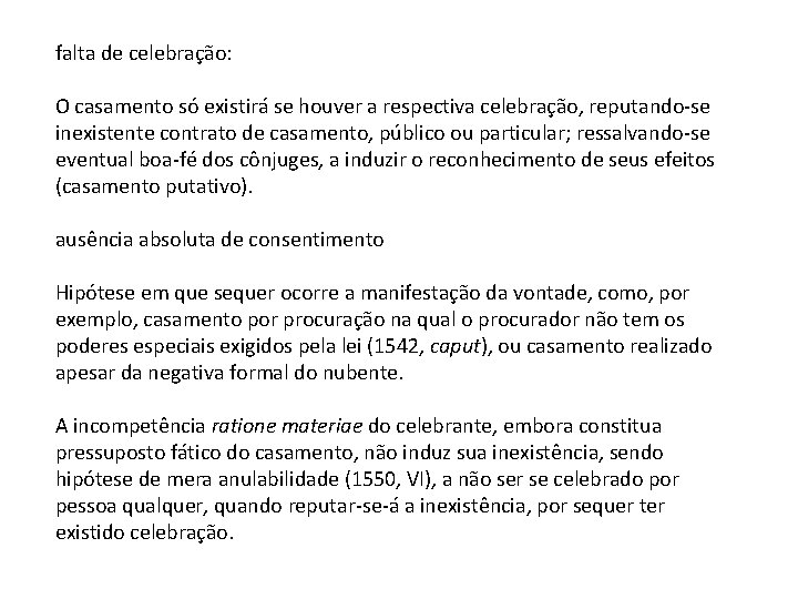 falta de celebração: O casamento só existirá se houver a respectiva celebração, reputando-se inexistente