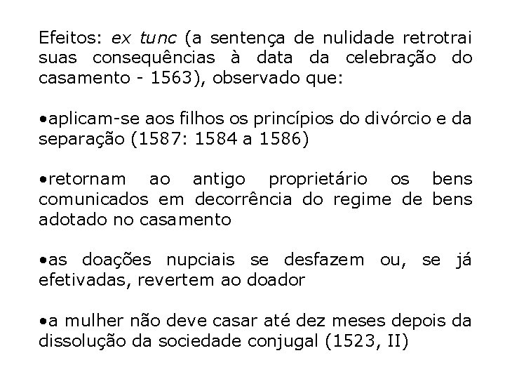 Efeitos: ex tunc (a sentença de nulidade retrotrai suas consequências à data da celebração