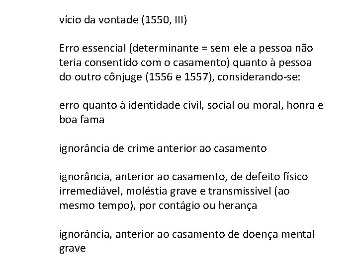 vício da vontade (1550, III) Erro essencial (determinante = sem ele a pessoa não