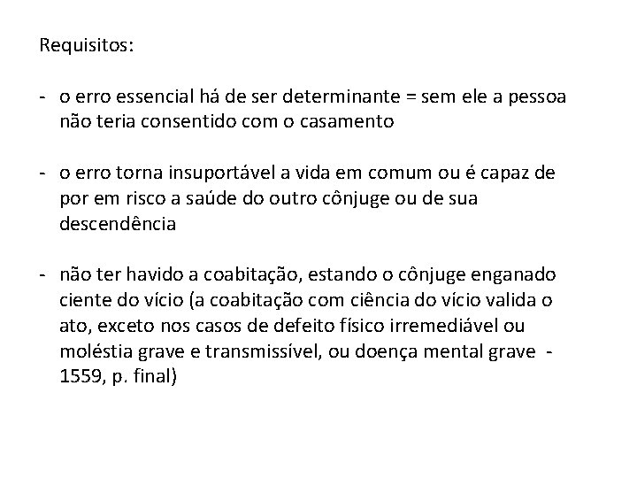 Requisitos: - o erro essencial há de ser determinante = sem ele a pessoa