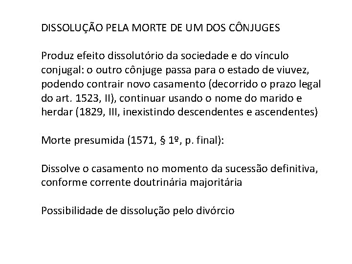 DISSOLUÇÃO PELA MORTE DE UM DOS CÔNJUGES Produz efeito dissolutório da sociedade e do