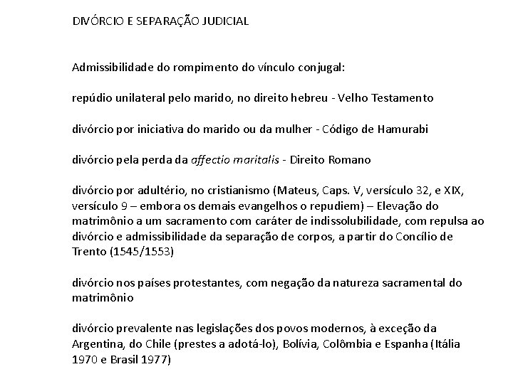 DIVÓRCIO E SEPARAÇÃO JUDICIAL Admissibilidade do rompimento do vínculo conjugal: repúdio unilateral pelo marido,