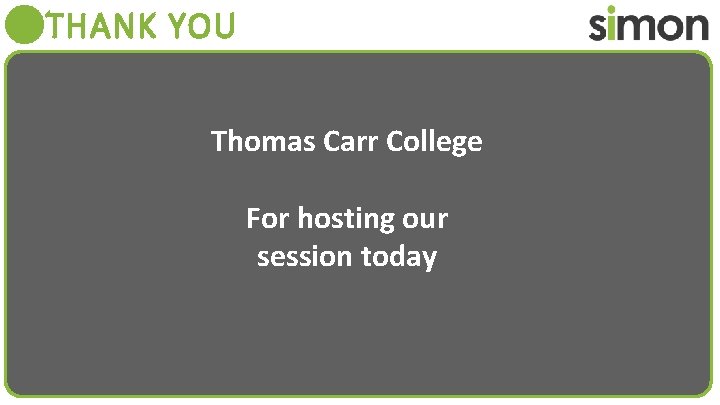 THANK YOU Thomas Carr College For hosting our session today 