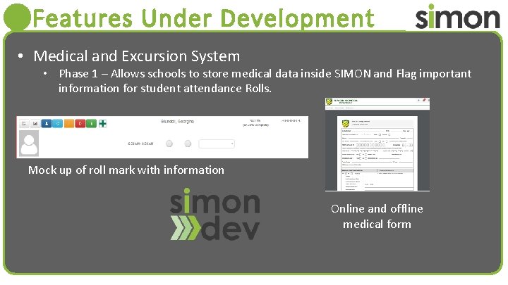 Features Under Development • Medical and Excursion System • Phase 1 – Allows schools