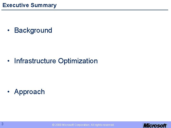 Executive Summary • Background • Infrastructure Optimization • Approach 3 © 2008 Microsoft Corporation.