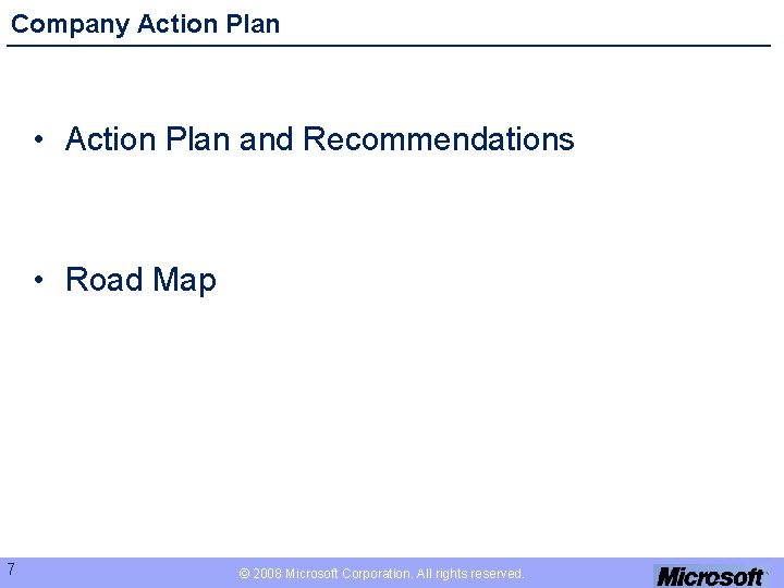 Company Action Plan • Action Plan and Recommendations • Road Map 7 © 2008