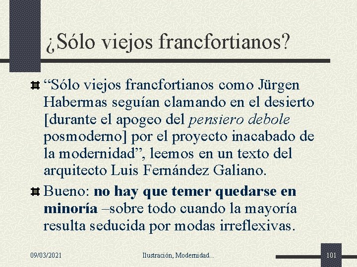 ¿Sólo viejos francfortianos? “Sólo viejos francfortianos como Jürgen Habermas seguían clamando en el desierto ¿Sólo viejos francfortianos? “Sólo viejos francfortianos como Jürgen Habermas seguían clamando en el desierto