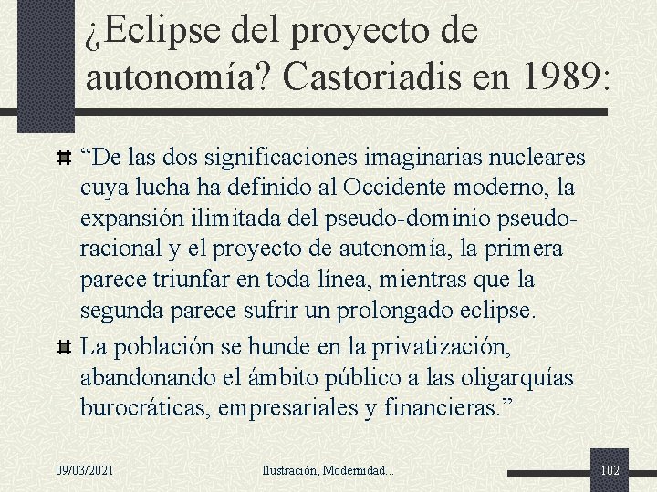 ¿Eclipse del proyecto de autonomía? Castoriadis en 1989: “De las dos significaciones imaginarias nucleares ¿Eclipse del proyecto de autonomía? Castoriadis en 1989: “De las dos significaciones imaginarias nucleares