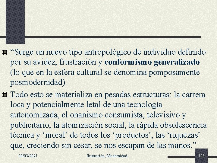 “Surge un nuevo tipo antropológico de individuo definido por su avidez, frustración y conformismo “Surge un nuevo tipo antropológico de individuo definido por su avidez, frustración y conformismo