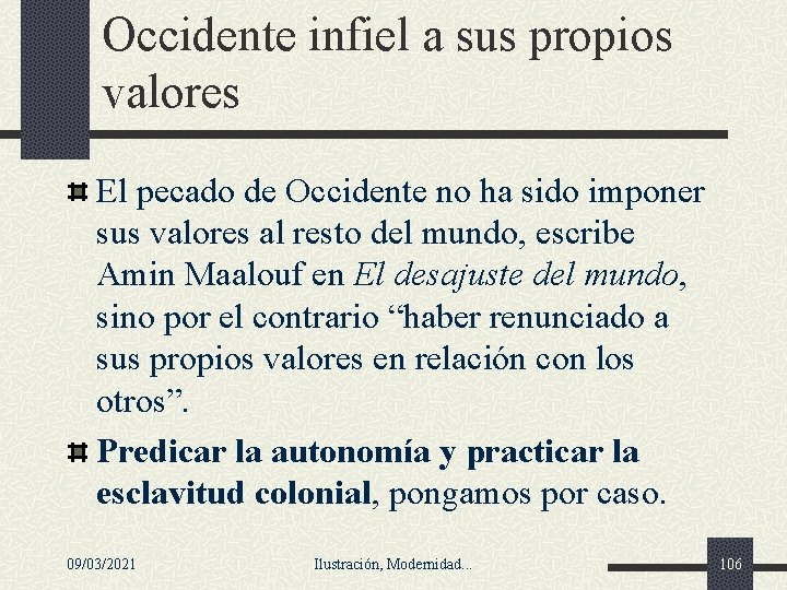 Occidente infiel a sus propios valores El pecado de Occidente no ha sido imponer Occidente infiel a sus propios valores El pecado de Occidente no ha sido imponer
