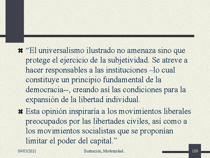 “El universalismo ilustrado no amenaza sino que protege el ejercicio de la subjetividad. Se “El universalismo ilustrado no amenaza sino que protege el ejercicio de la subjetividad. Se