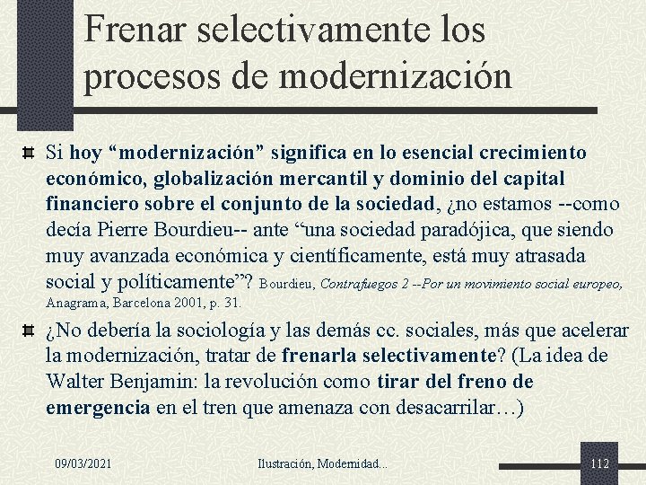 Frenar selectivamente los procesos de modernización Si hoy “modernización” significa en lo esencial crecimiento Frenar selectivamente los procesos de modernización Si hoy “modernización” significa en lo esencial crecimiento
