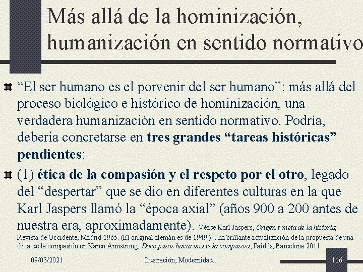 Más allá de la hominización, humanización en sentido normativo “El ser humano es el Más allá de la hominización, humanización en sentido normativo “El ser humano es el