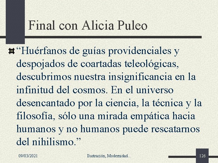 Final con Alicia Puleo “Huérfanos de guías providenciales y despojados de coartadas teleológicas, descubrimos Final con Alicia Puleo “Huérfanos de guías providenciales y despojados de coartadas teleológicas, descubrimos