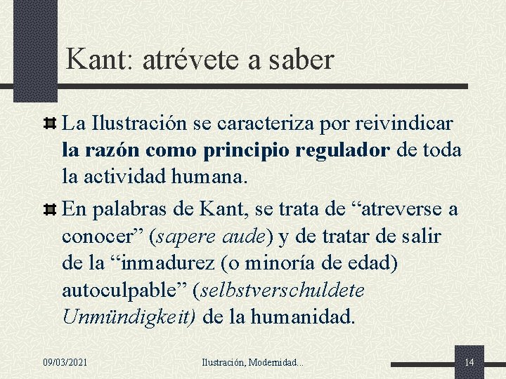 Kant: atrévete a saber La Ilustración se caracteriza por reivindicar la razón como principio Kant: atrévete a saber La Ilustración se caracteriza por reivindicar la razón como principio