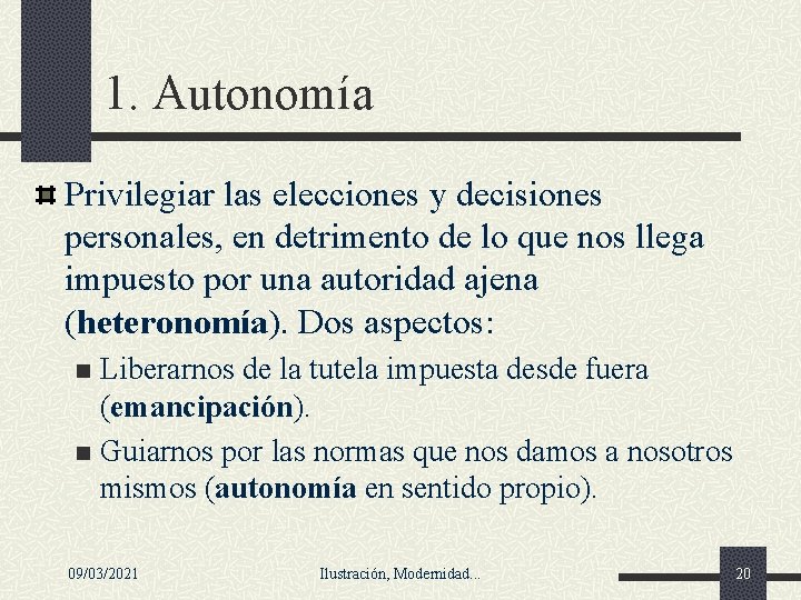 1. Autonomía Privilegiar las elecciones y decisiones personales, en detrimento de lo que nos 1. Autonomía Privilegiar las elecciones y decisiones personales, en detrimento de lo que nos