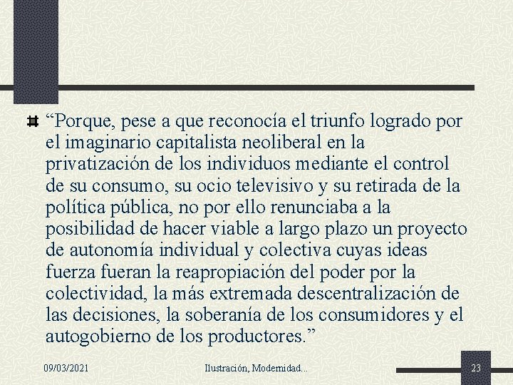 “Porque, pese a que reconocía el triunfo logrado por el imaginario capitalista neoliberal en “Porque, pese a que reconocía el triunfo logrado por el imaginario capitalista neoliberal en