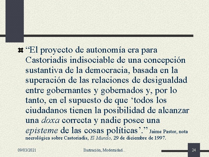 “El proyecto de autonomía era para Castoriadis indisociable de una concepción sustantiva de la “El proyecto de autonomía era para Castoriadis indisociable de una concepción sustantiva de la