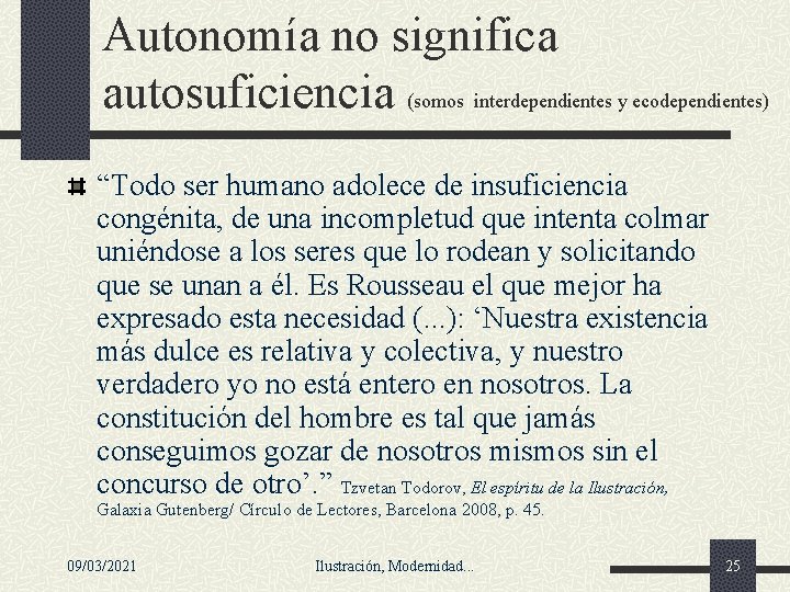 Autonomía no significa autosuficiencia (somos interdependientes y ecodependientes) “Todo ser humano adolece de insuficiencia Autonomía no significa autosuficiencia (somos interdependientes y ecodependientes) “Todo ser humano adolece de insuficiencia