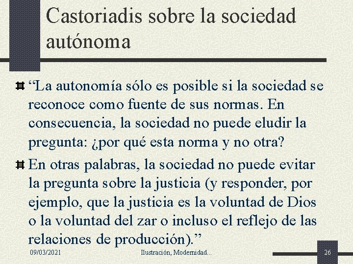Castoriadis sobre la sociedad autónoma “La autonomía sólo es posible si la sociedad se Castoriadis sobre la sociedad autónoma “La autonomía sólo es posible si la sociedad se