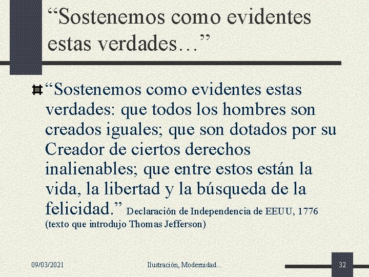 “Sostenemos como evidentes estas verdades…” “Sostenemos como evidentes estas verdades: que todos los hombres “Sostenemos como evidentes estas verdades…” “Sostenemos como evidentes estas verdades: que todos los hombres