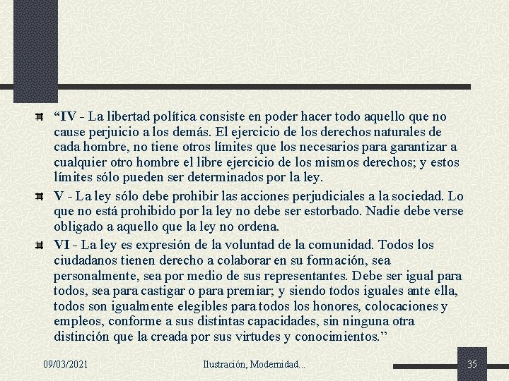 “IV - La libertad política consiste en poder hacer todo aquello que no cause “IV - La libertad política consiste en poder hacer todo aquello que no cause
