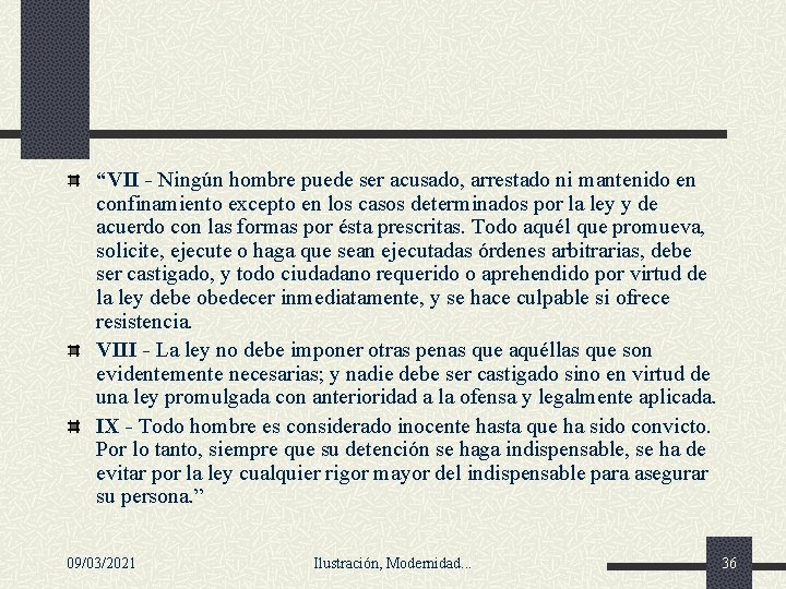 “VII - Ningún hombre puede ser acusado, arrestado ni mantenido en confinamiento excepto en “VII - Ningún hombre puede ser acusado, arrestado ni mantenido en confinamiento excepto en